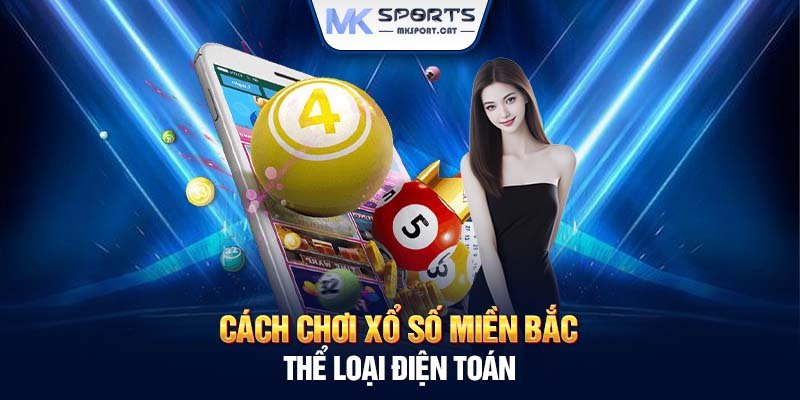 Cách chơi xổ số miền Bắc thể loại điện toán