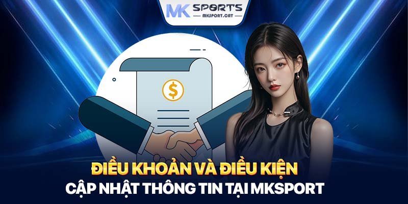 dieu-khoan-va-dieu-kien-cap-nhat-thong-tin-tai-mksport