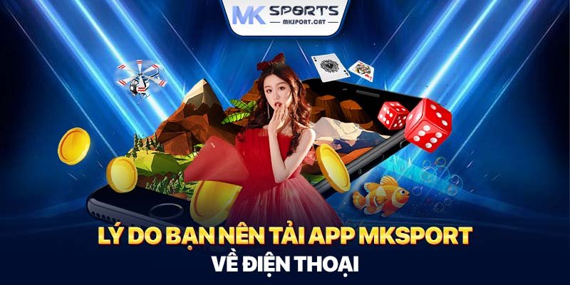 Lý do bạn nên tải app MKSport về điện thoại