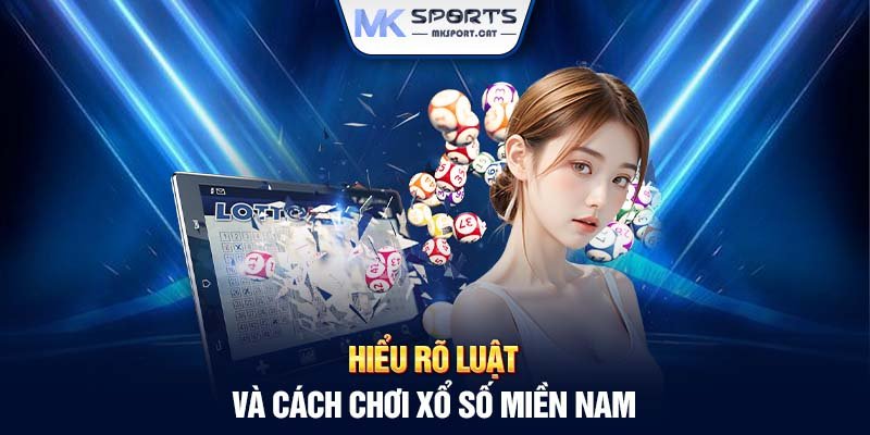 Hiểu rõ luật và cách chơi xổ số miền Nam